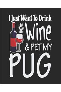 I Just Want to Drink Wine & Pet My Pug