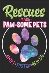 Rescues Make Paw-Some Pets - Adopt, Foster, Rescue