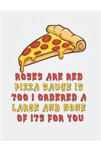 Roses Are Red Pizza Sauce Is Too I Ordered a Large and None of Its for You