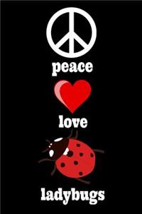 Peace Love Ladybugs