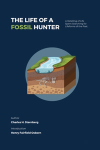 Life of a Fossil Hunter: A Retelling of Life Spent Searching for Lifeforms of the Past