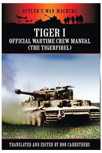 Tiger I: The Official Wartime Crew Manual