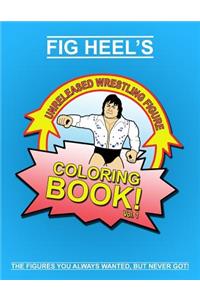 Fig Heel's Unreleased Wrestling Figure Coloring Book, Vol. 1