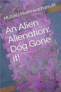 Alien Alienation: Dog Gone It!