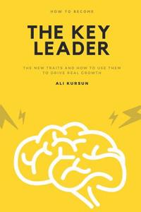 Key Leader: The New Traits and How to Use Them to Drive Real Growth