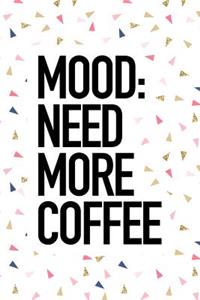 Mood Need More Coffee