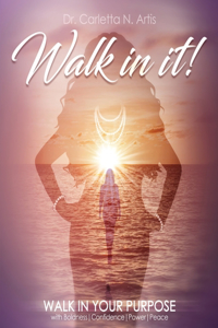 Walk in It! Purpose, Passion, Peace