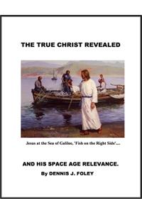 The True Christ Revealed and His Space Age Relevance