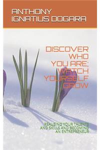Discover Who You Are; Watch Yourself Grow