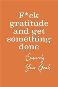 F*ck Gratitude and Get Something Done