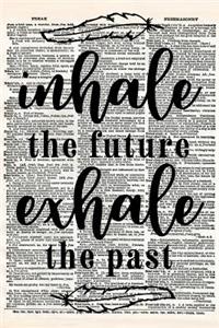 Inhale the Future Exhale the Past