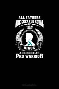 All Fathers Are Created Equal But Kings Are Born as Pkd Warrior