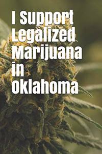 I Support Legalized Marijuana in Oklahoma