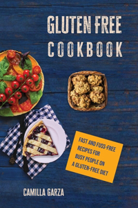 Gluteen Free Cookbook Fast and Fuss-Free Recipes for Busy People on a Gluten-Free Diet