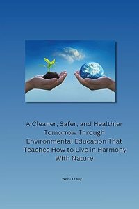 Cleaner, Safer, and Healthier Tomorrow Through Environmental Education That Teaches How to Live in Harmony With Nature