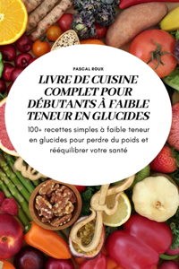 Livre de Cuisine Complet Pour Débutants À Faible Teneur En Glucidess