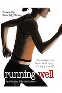 Running Well: Run Smarter, Run Faster, Avoid Injury and More