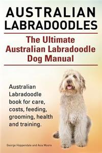 Australian Labradoodles. The Ultimate Australian Labradoodle Dog Manual. Australian Labradoodle book for care, costs, feeding, grooming, health and training.