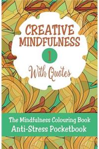 Creative Mindfulness 1: The Mindfulness Colouring Book, Geometrics, Abstracts, Patterns, Florals, Anti-Stress Pocketbook