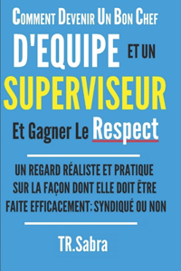 Comment Devenir Un Bon Chef d'Equipe Et Un Superviseur Et Gagner Le Respect