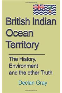 British Indian Ocean Territory: The History, Environment and the Other Truth