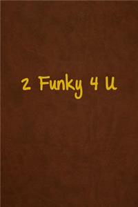 2 Funky 4 U