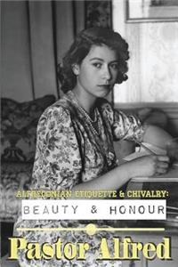 Alfredonian Etiquette & Chivalry: Beauty & Honour