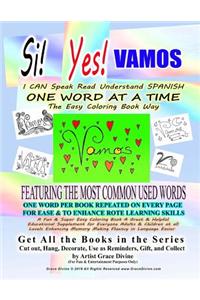 SI YES VAMOS I CAN Speak Read Understand SPANISH ONE WORD AT A TIME The Easy Coloring Book Way FEATURING THE MOST COMMON USED WORDS