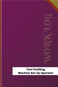 Tool Profiling Machine Set Up Operator Work Log