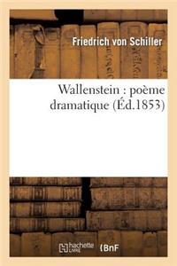 Wallenstein: Poème Dramatique
