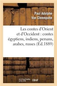 Les Contes d'Orient Et d'Occident: Contes Égyptiens, Indiens, Persans, Arabes, Russes, Hongrois: , Serbes, Roumains, Scandinaves, Néerlandais, Anglais, Allemands, Italiens, Espagnols...