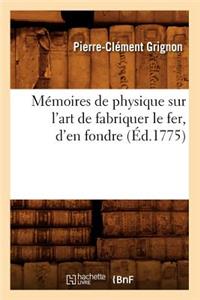 Mémoires de Physique Sur l'Art de Fabriquer Le Fer, d'En Fondre (Éd.1775)