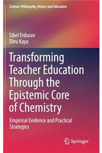 Transforming Teacher Education Through the Epistemic Core of Chemistry