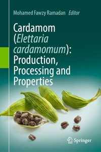 Cardamom (Elettaria Cardamomum): Production, Processing & Properties