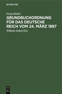 Grundbuchordnung Für Das Deutsche Reich Vom 24. März 1897