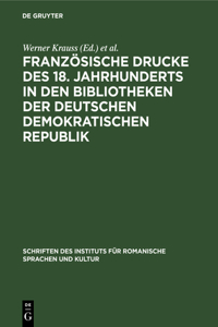 Französische Drucke Des 18. Jahrhunderts in Den Bibliotheken Der Deutschen Demokratischen Republik