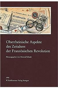Oberrheinische Aspekte Des Zeitalters Der Franzosischen Revolution
