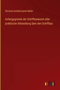 Anfangsgründe der Schiffbaukunst oder praktische Abhandlung über den Schiffbau