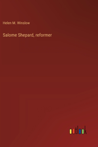 Salome Shepard, reformer
