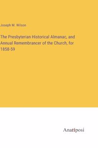 Presbyterian Historical Almanac, and Annual Remembrancer of the Church, for 1858-59