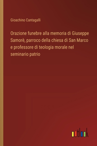 Orazione funebre alla memoria di Giuseppe Samorè, parroco della chiesa di San Marco e professore di teologia morale nel seminario patrio