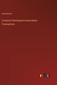 Liverpool Geological Association Transaction