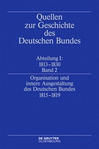 Organisation Und Innere Ausgestaltung Des Deutschen Bundes 1815-1819