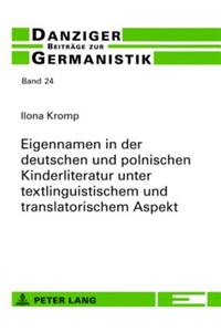 Eigennamen in Der Deutschen Und Polnischen Kinderliteratur Unter Textlinguistischem Und Translatorischem Aspekt