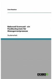 Balanced Scorecard - ein Feedbacksystem für Managementprozesse