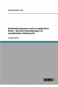 Höchstaltersgrenzen nach europäischem Recht - Aktuelle Entwicklungen im europäischen Arbeitsrecht