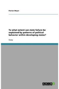 To what extent can state failure be explained by patterns of political behavior within developing states?