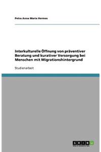 Interkulturelle Öffnung von präventiver Beratung und kurativer Versorgung bei Menschen mit Migrationshintergrund