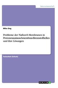 Probleme der Nafion(R)-Membranen in Protonenaustauschmembran-Brennstoffzellen und ihre Lösungen