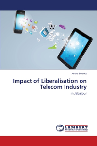 Impact of Liberalisation on Telecom Industry